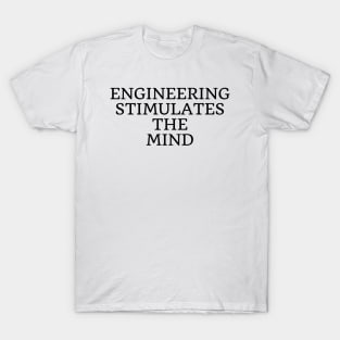 Engineering stimulates the mind T-Shirt